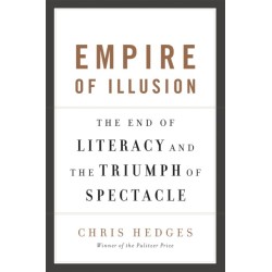 Empire of Illusion: The End of Literacy and the Triumph of Spectacle