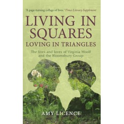 Living in Squares, Loving in Triangles: The Lives and Loves of Viginia Woolf and the Bloomsbury Group