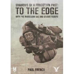 Shadows of a Forgotten Past: To the Edge with the Rhodesian SAS and Selous Scouts