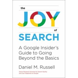 The Joy of Search: A Google Insider's Guide to Going Beyond the Basics