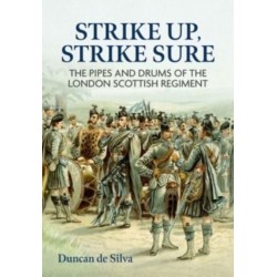 Strike Up, Strike Sure: The Pipes and Drums of the London Scottish Regiment
