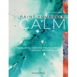 Paint Yourself Calm: Colourful, Creative Mindfulness Through Watercolour