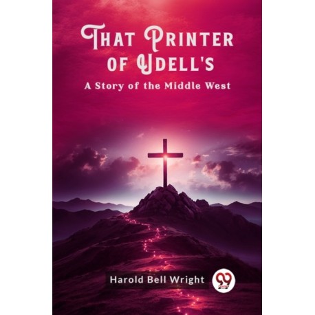 That Printer of Udell'sA Story of the Middle West