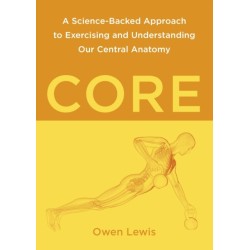 Core: A Science-Backed Approach to Exercising and Understanding Our Central Anatomy