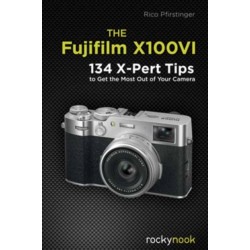 The Fujifilm X100VI: 134 XPert Tips to Get the Most Out of Your Camera