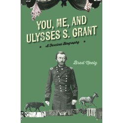 You, Me, and Ulysses S. Grant: A Farcical Biography