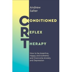 Conditioned Reflex Therapy: How to be Assertive, Happy and Authentic and Overcome Anxiety and Depression