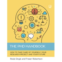 The PhD Handbook: How to Take Care of Yourself, Your Research Project and Your Future
