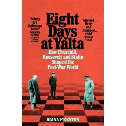 Eight Days at Yalta: How Churchill, Roosevelt and Stalin Shaped the Post-War World