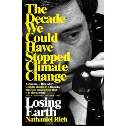 Losing Earth: The Decade We Could Have Stopped Climate Change