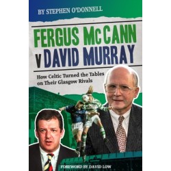 Fergus McCann Versus David Murray: How Celtic Turned the Tables on Their Glasgow Rivals