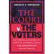 The Court v. the Voters: The Troubling Story of How the Supreme Court Has Undermined Voting Rights