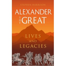 Alexander the Great: Lives and Legacies