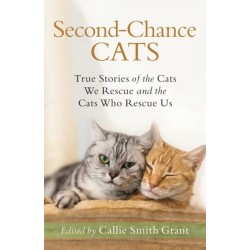 Second–Chance Cats – True Stories of the Cats We Rescue and the Cats Who Rescue Us: True Stories of the Cats We Rescue and the Cats Who Rescue Us