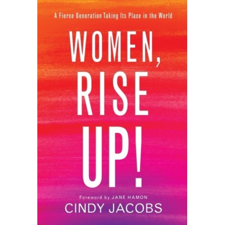 Women, Rise Up! – A Fierce Generation Taking Its Place in the World: A Fierce Generation Taking Its Place in the World