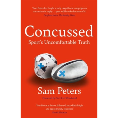 Concussed: Sport’s Uncomfortable Truth: SHORTLISTED FOR THE WILLIAM HILL SPORTS BOOK OF THE YEAR 2023