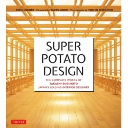 Super Potato Design: The Complete Works of Takashi Sugimoto, Japan's Leading Interior Designer