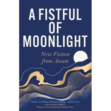 A Fistful of Moonlight: New Fiction from Assam