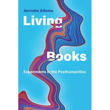 Living Books: Experiments in the Posthumanities