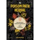 The Poison Path Herbal: Baneful Herbs, Medicinal Nightshades, and Ritual Entheogens