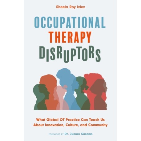 Occupational Therapy Disruptors: What Global OT Practice Can Teach Us About Innovation, Culture, and Community