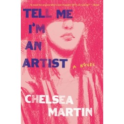 Tell Me I'm An Artist: A Novel