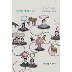 Indifference: On the Praxis of Interspecies Being