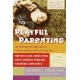 Playful Parenting: An Exciting New Approach to Raising Children That Will Help You Nurture Close Connections, Solve Behavior Problems, and Encourage Confidence