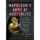 Napoleon's Army at Austerlitz: Uniforms and Equipment of the Grande Armee at the Emperor's Greatest Battle