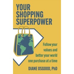 Your Shopping Superpower: Follow Your Values and Better Your World One Purchase at a Time