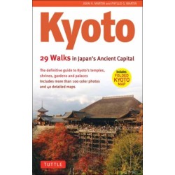 Kyoto, 29 Walks in Japan's Ancient Capital: The Definitive Guide to Kyoto's Temples, Shrines, Gardens and Palaces