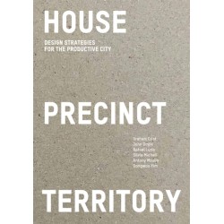 House Precinct Territory: Design Strategies for the Productive City