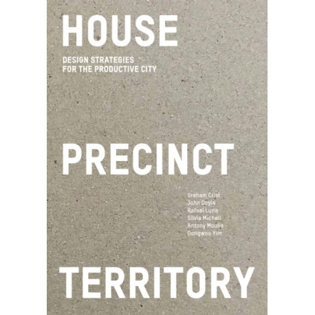 House Precinct Territory: Design Strategies for the Productive City