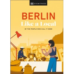 Berlin Like a Local: By the People Who Call It Home