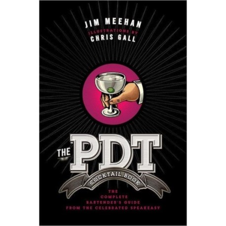 The PDT Cocktail Book: The Complete Bartender's Guide from the Celebrated Speakeasy