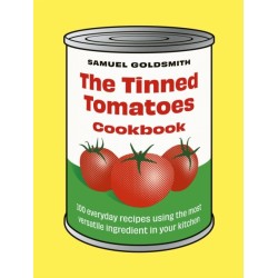 The Tinned Tomatoes Cookbook: 100 everyday recipes using the most versatile ingredient in your kitchen