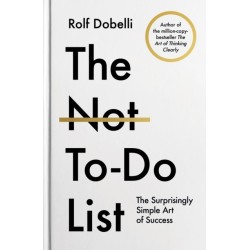 The Not To Do List: The Surprisingly Simple Art of Success