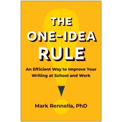 The One-Idea Rule: An Efficient Way to Improve Your Writing at School and Work