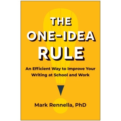 The One-Idea Rule: An Efficient Way to Improve Your Writing at School and Work