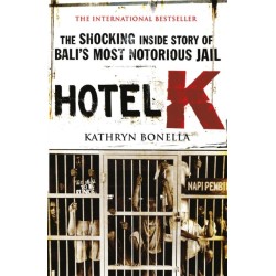 Hotel K: The Shocking Inside Story of Bali's Most Notorious Jail