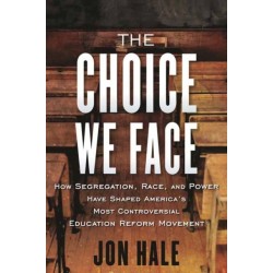 The Choice We Face: How Segregation, Race, and Power Have Shaped America’s Most Controversial Education Reform Movement