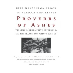 Proverbs of Ashes: Violence, Redemptive Suffering, and the Search for What Saves Us