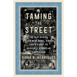 Taming the Street: The Old Guard, the New Deal, and FDR's Fight to Regulate American Capitalism