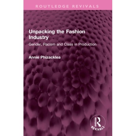 Unpacking the Fashion Industry: Gender, Racism and Class in Production