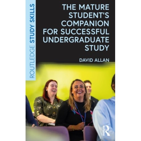 The Mature Student’s Companion for Successful Undergraduate Study
