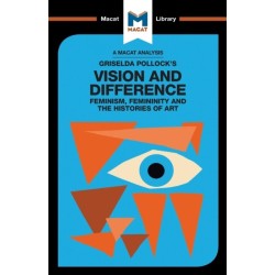 An Analysis of Griselda Pollock's Vision and Difference: Feminism, Femininity and the Histories of Art