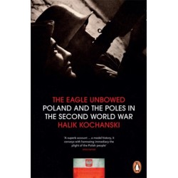 The Eagle Unbowed: Poland and the Poles in the Second World War
