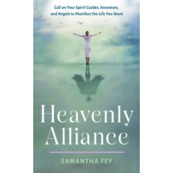 Heavenly Alliance: Call on Your Spirit Guides, Ancestors, and Angels to Manifest the Life You Want