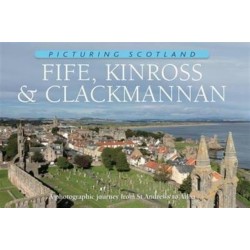 Fife, Kinross & Clackmannan: Picturing Scotland: A photographic journey from St Andrews to Alloa