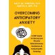 Overcoming Anticipatory Anxiety: A CBT Guide for Moving Past Chronic Indecisiveness, Avoidance, and Catastrophic Thinking